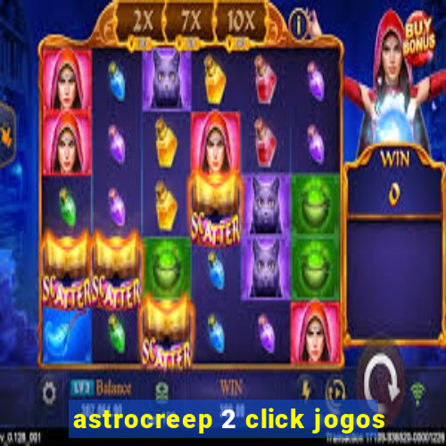 astrocreep 2 click jogos